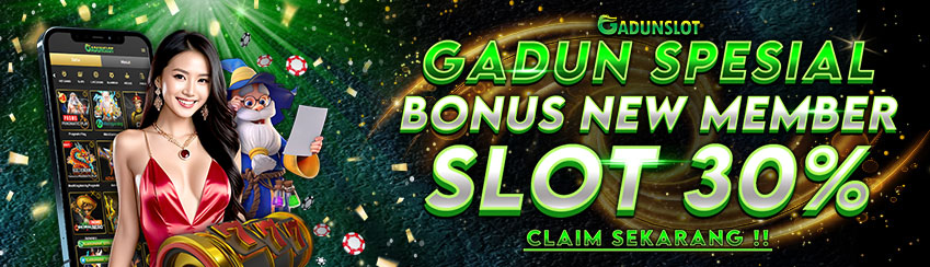 GADUNSLOT SPESIAL BONUS NEW MEMBER SLOT 30%
