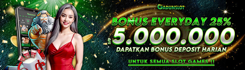 BONUS SPECIAL 25% EVERYDAY GADUNSLOT