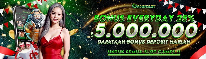 BONUS SPECIAL 25% EVERYDAY GADUNSLOT