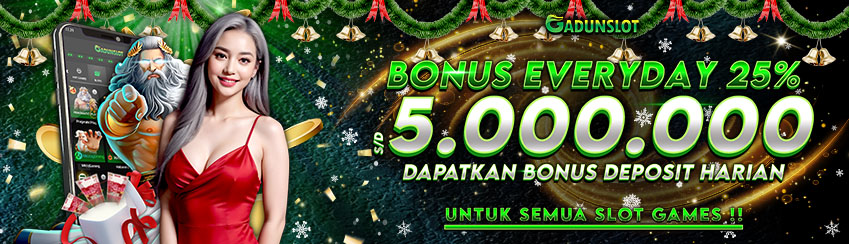 BONUS SPECIAL 25% EVERYDAY GADUNSLOT
